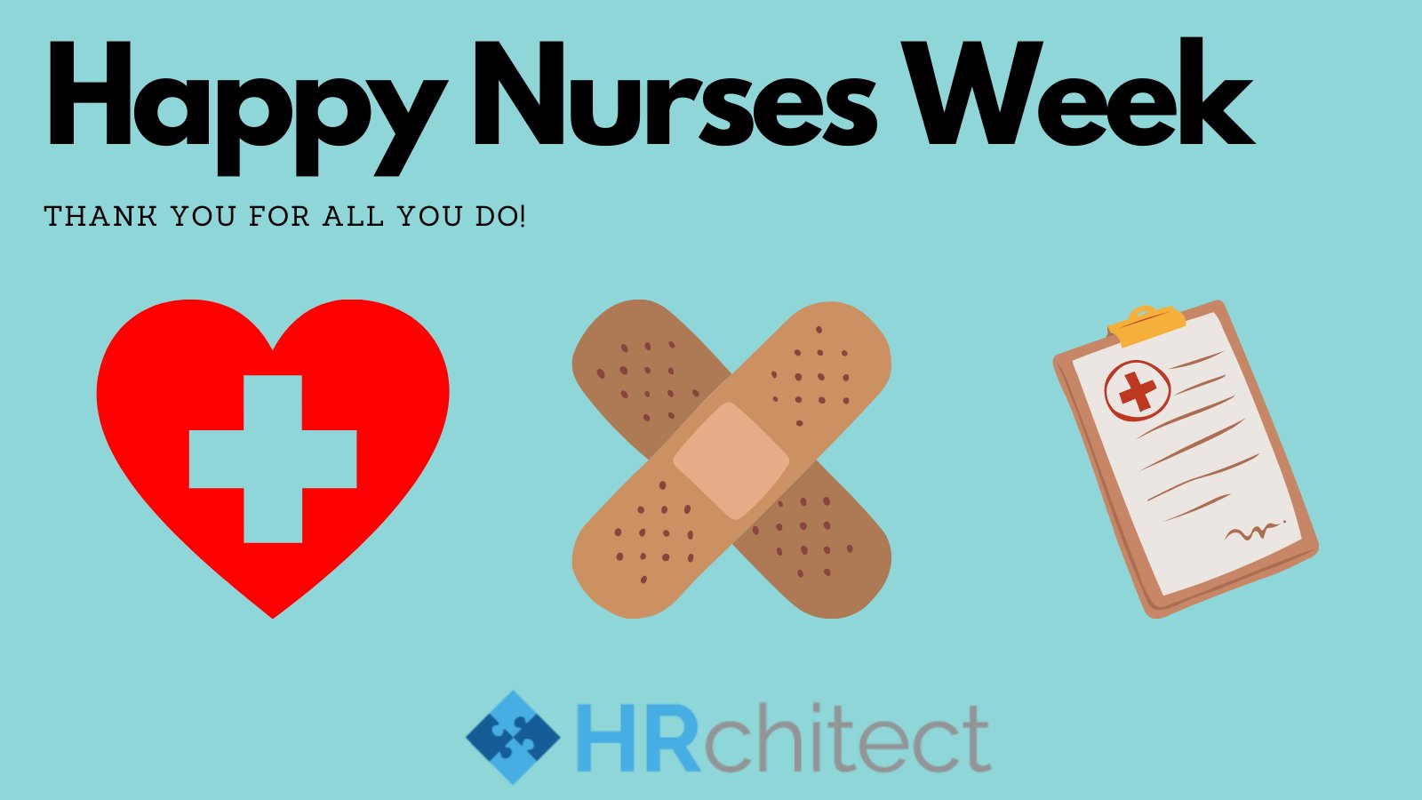 HRchitect National Nurses Week! In honor of your contributions and sacrifices. Thank you! #nurses