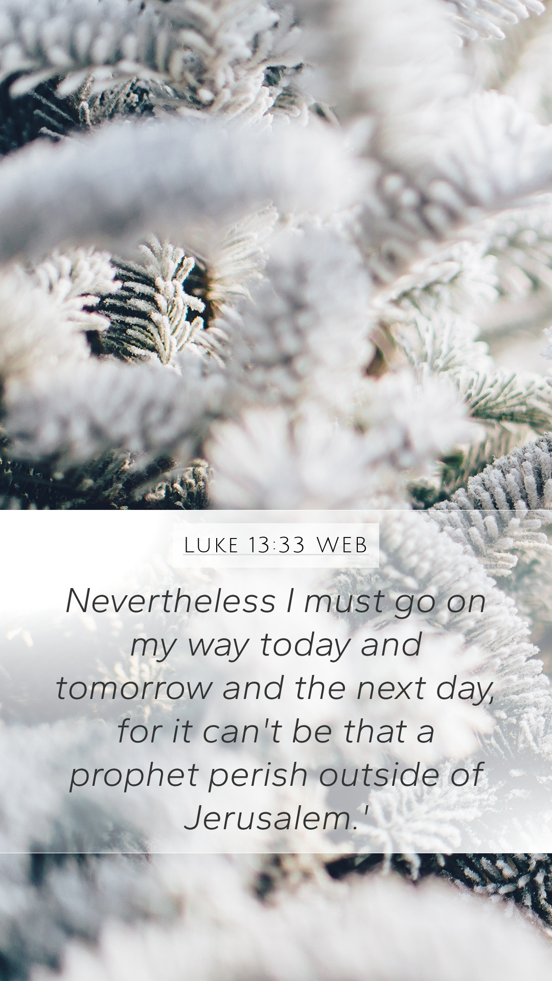 Luke 13:33 WEB Mobile Phone Wallpaper I must go on my way today and
