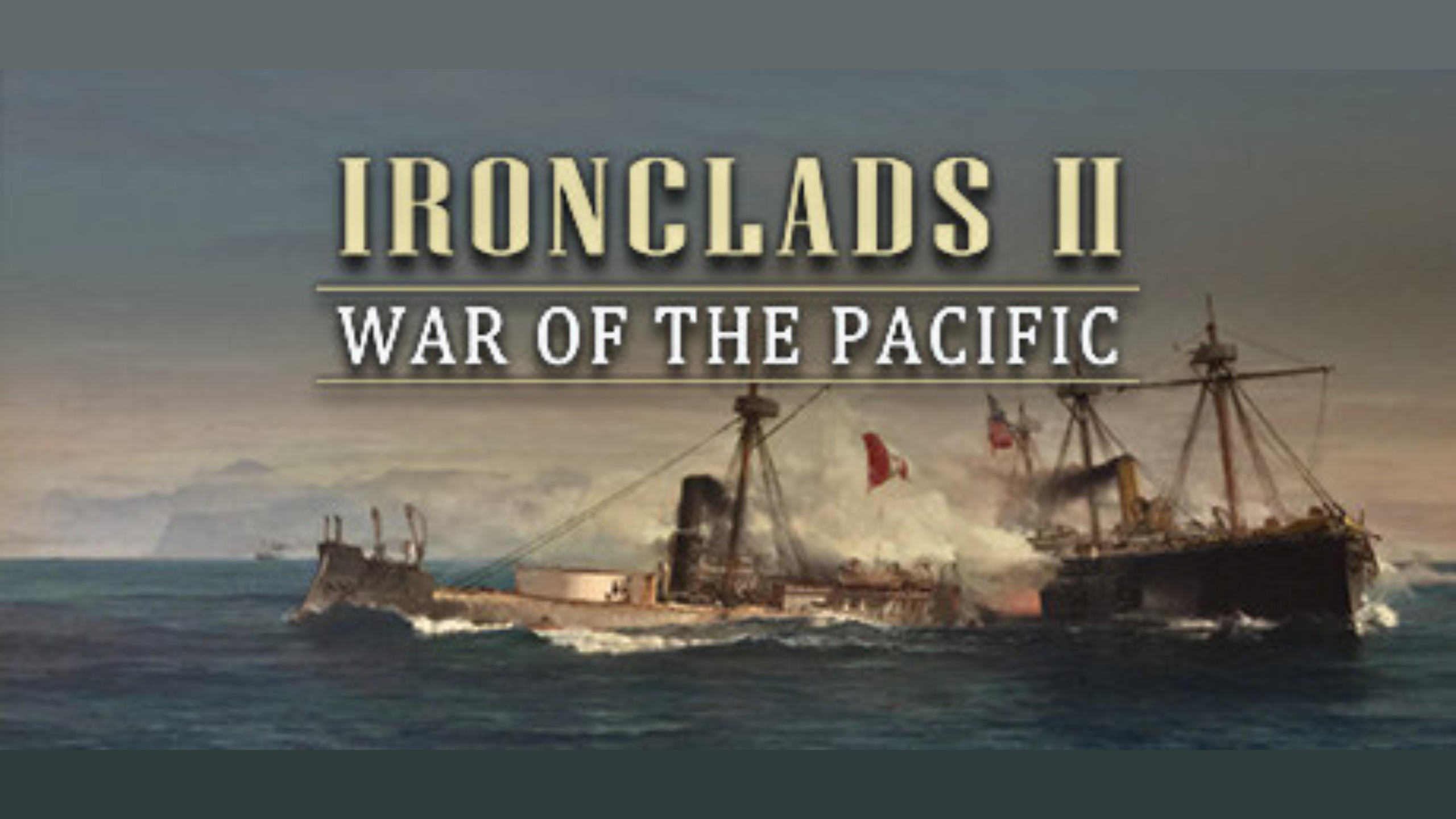 Ironclads II War of the Pacific Coming Soon Games Store