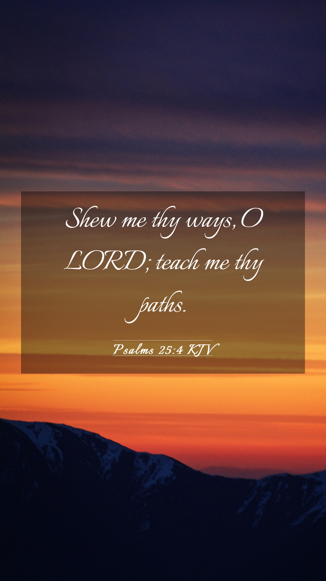 Psalms 25:4 KJV Mobile Phone Wallpaper me thy ways, O LORD; teach me thy