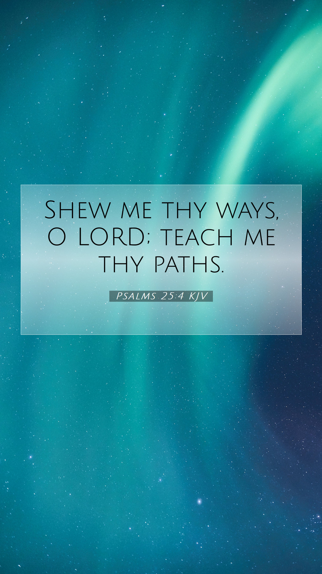 Psalms 25:4 KJV Mobile Phone Wallpaper me thy ways, O LORD; teach me thy