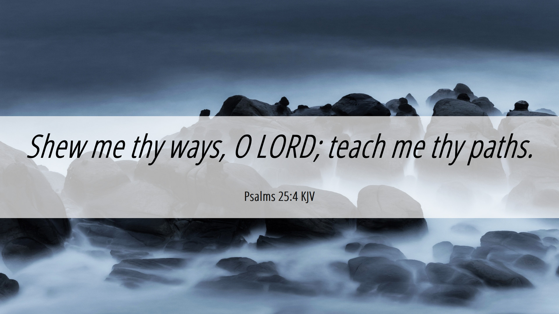 Psalms 25:4 KJV Desktop Wallpaper me thy ways, O LORD; teach me thy