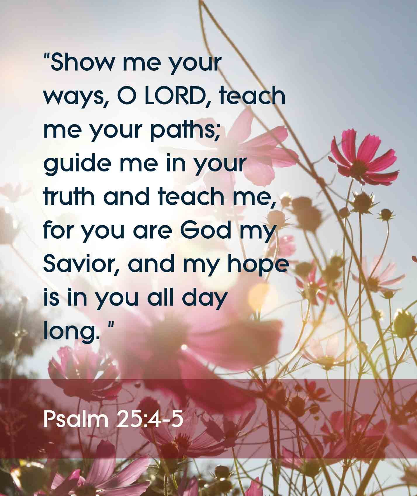 Psalm 25:4 5. Psalms, Scripture Verses, Scripture Quotes