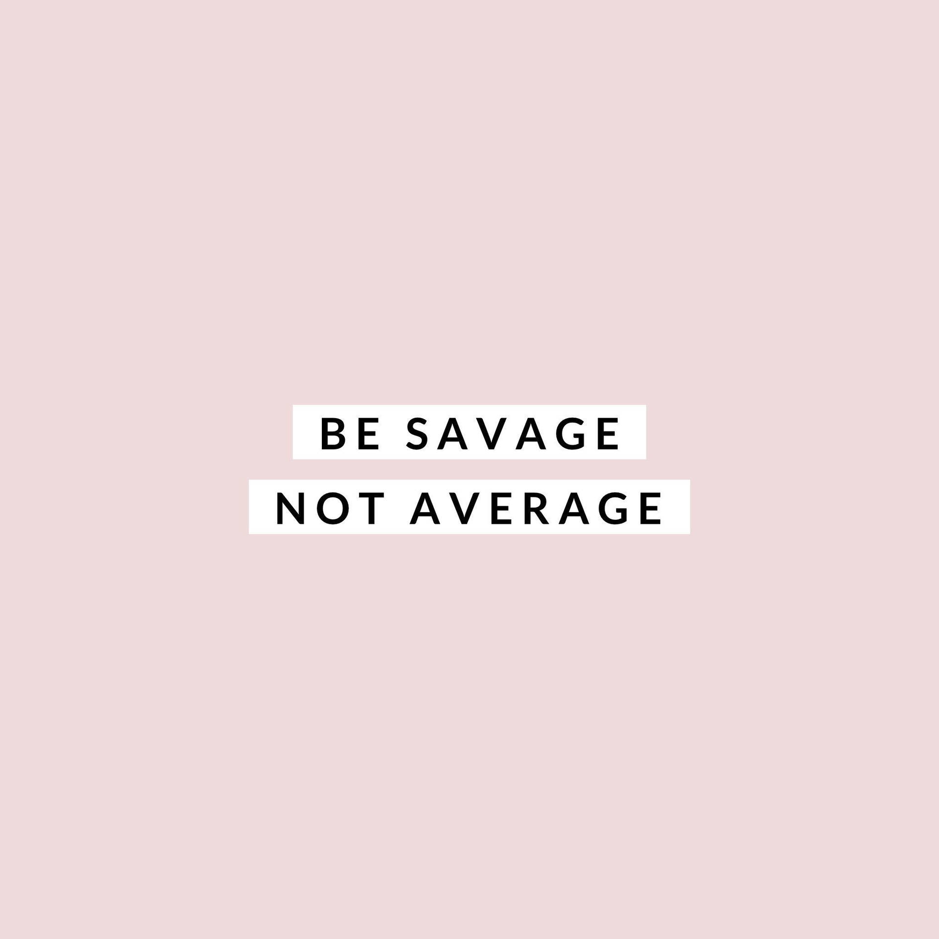 Download Savage Quote In Pink Wallpaper