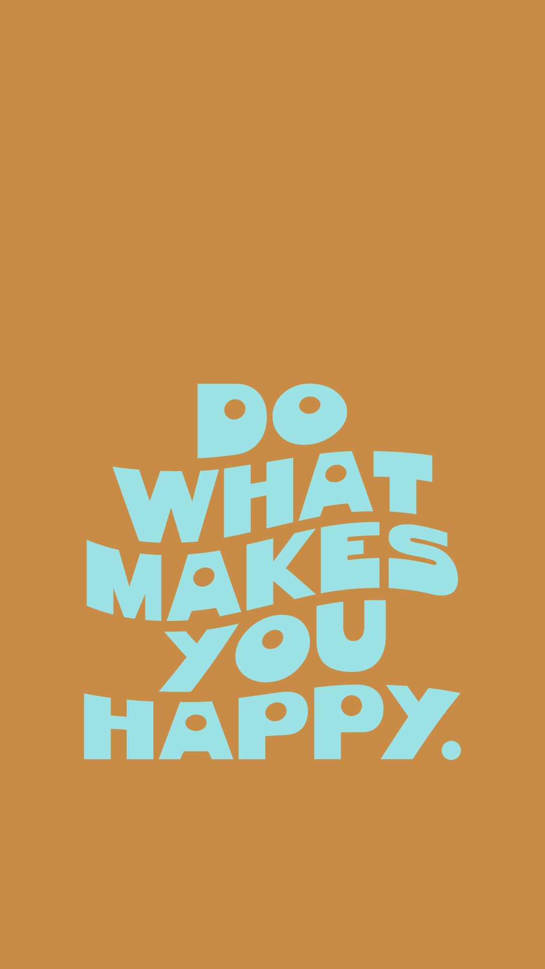 DO WHAT MAKES YOU HAPPY Wallpaper iPhone Screensaver Design #typography # 1970 s #vibes #happy #positive. Happy wallpaper, Love smile quotes, Wise words quotes