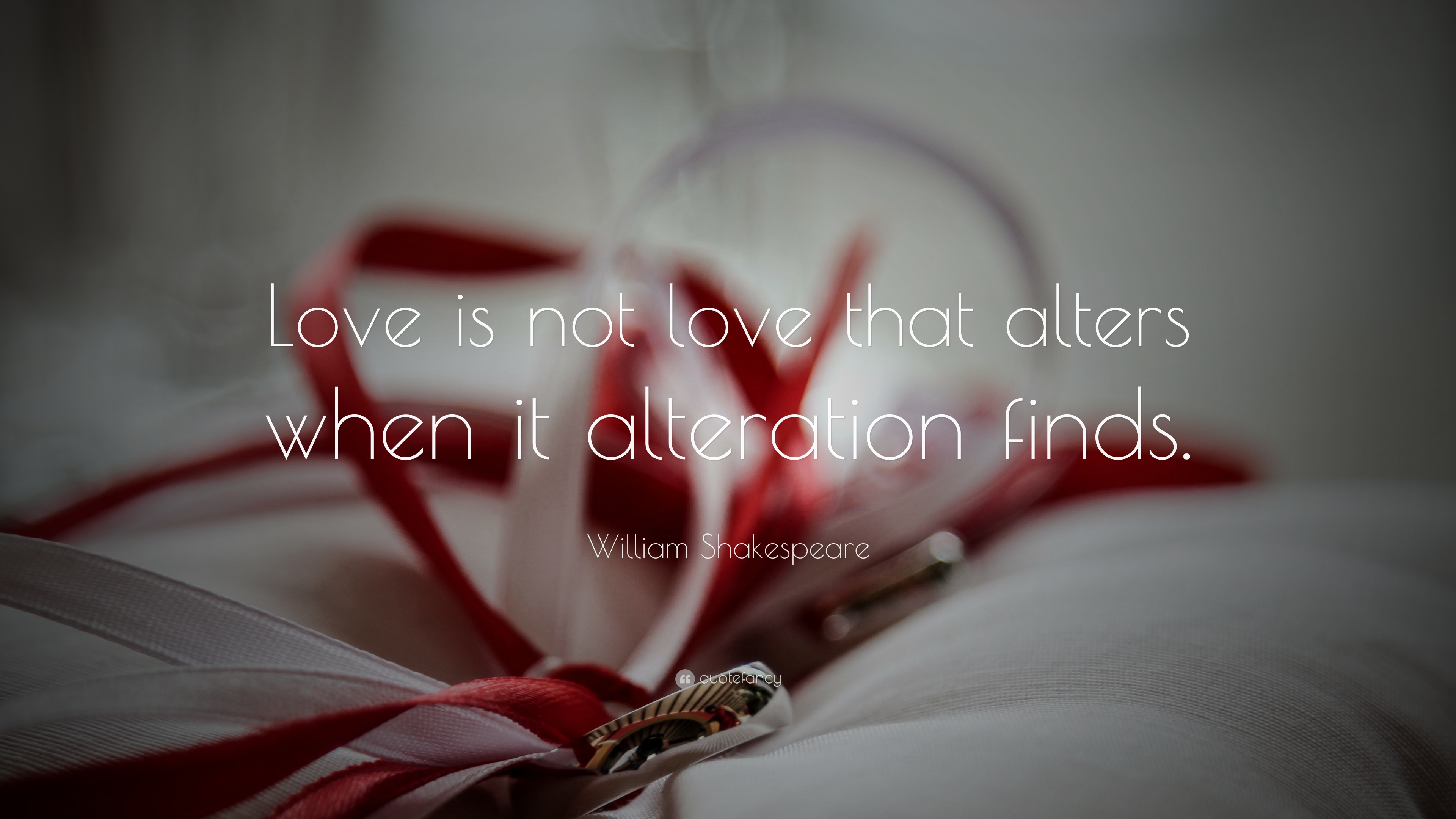 William Shakespeare Quote: “Love is not love that alters when it alteration finds.”