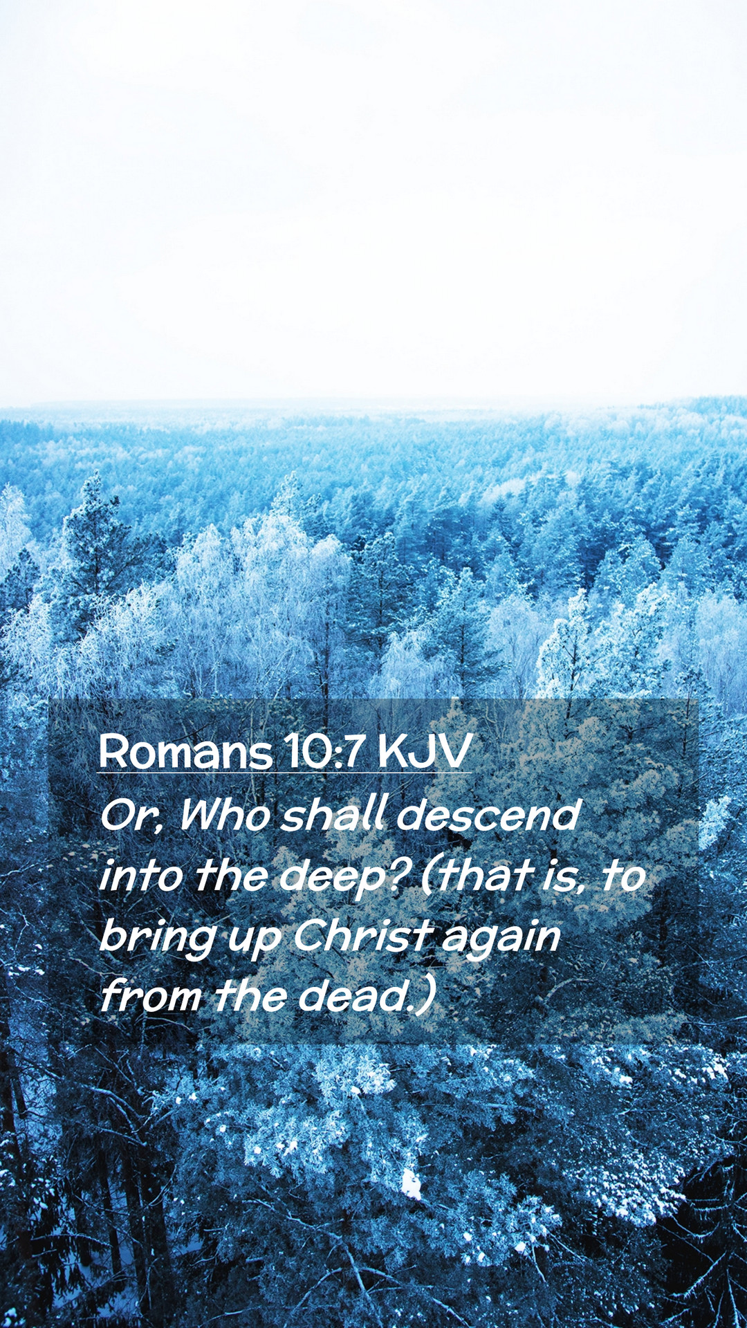 Romans 10:7 KJV Mobile Phone Wallpaper, Who shall descend into the deep? that is, to