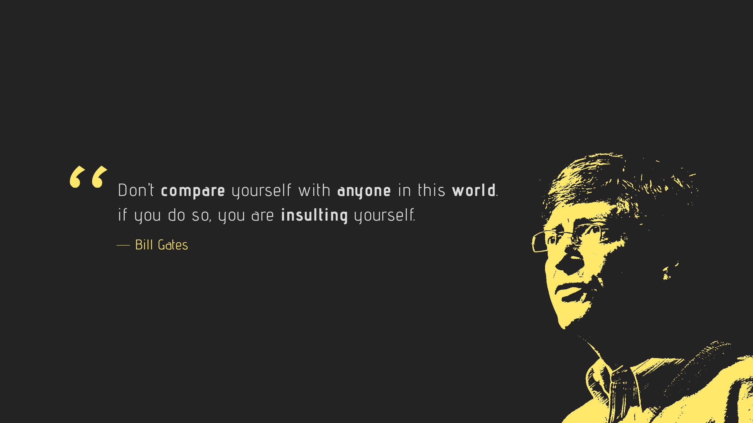 Bill Gates quote with black background Don't compare Insulting yourself Bill Gates Popular quotes #HD K #wallpape. Bill gates, Bill gates quotes, Popular quotes