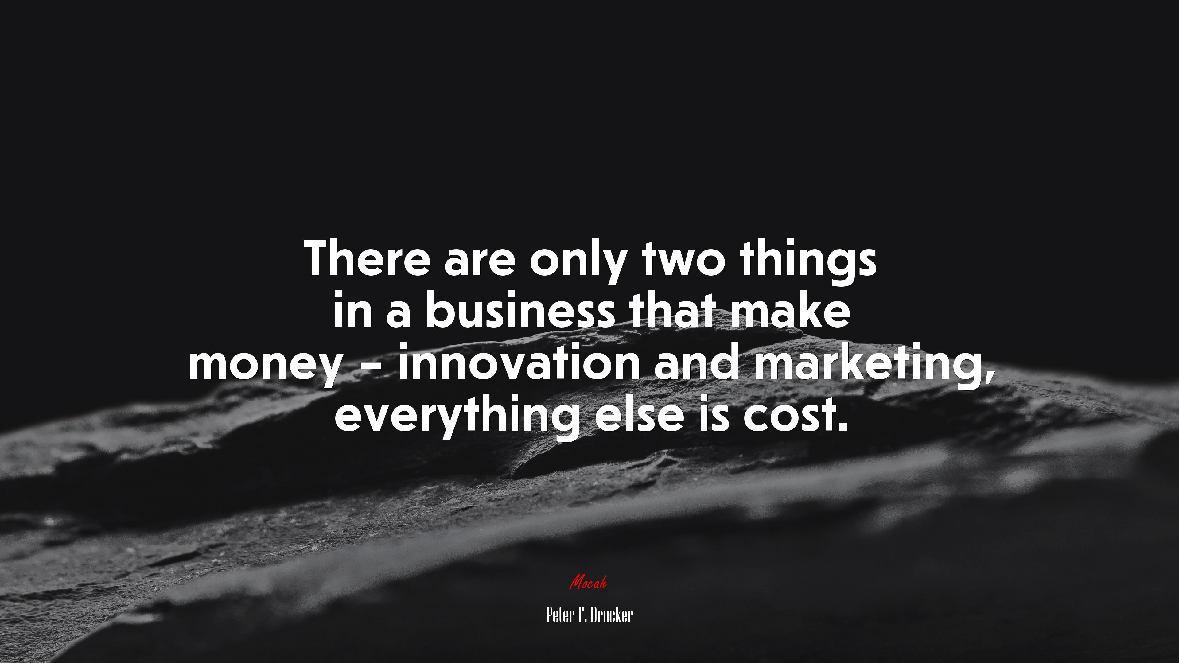 There are only two things in a business that make money