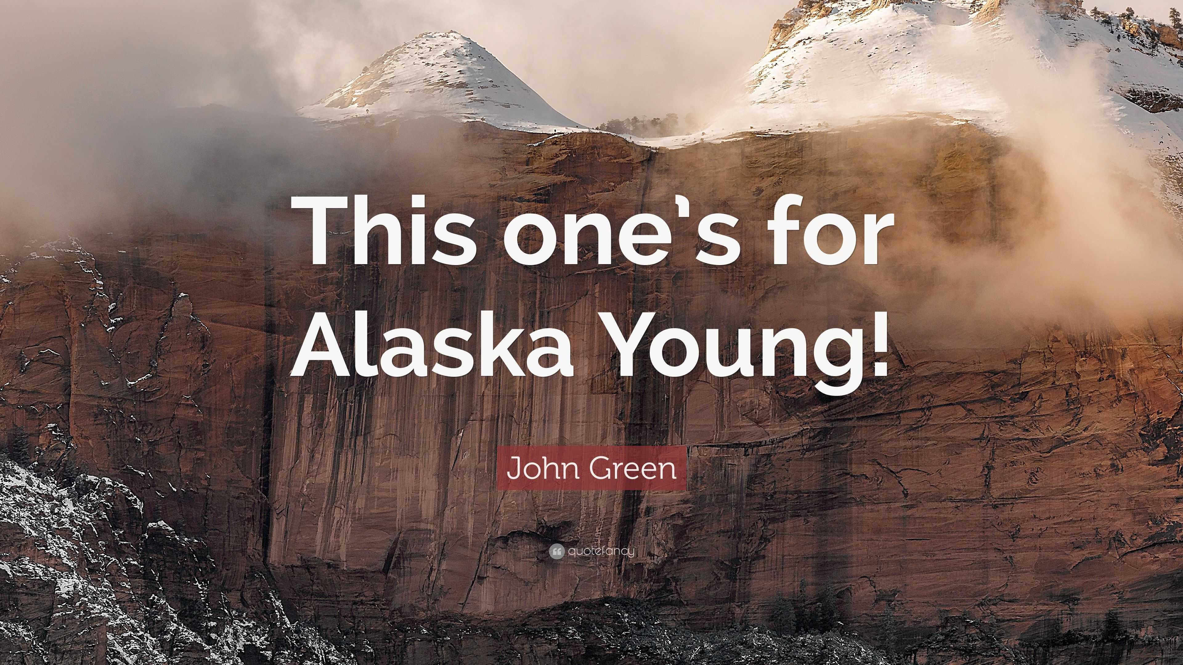 John Green Quote: “This one's for Alaska Young!”