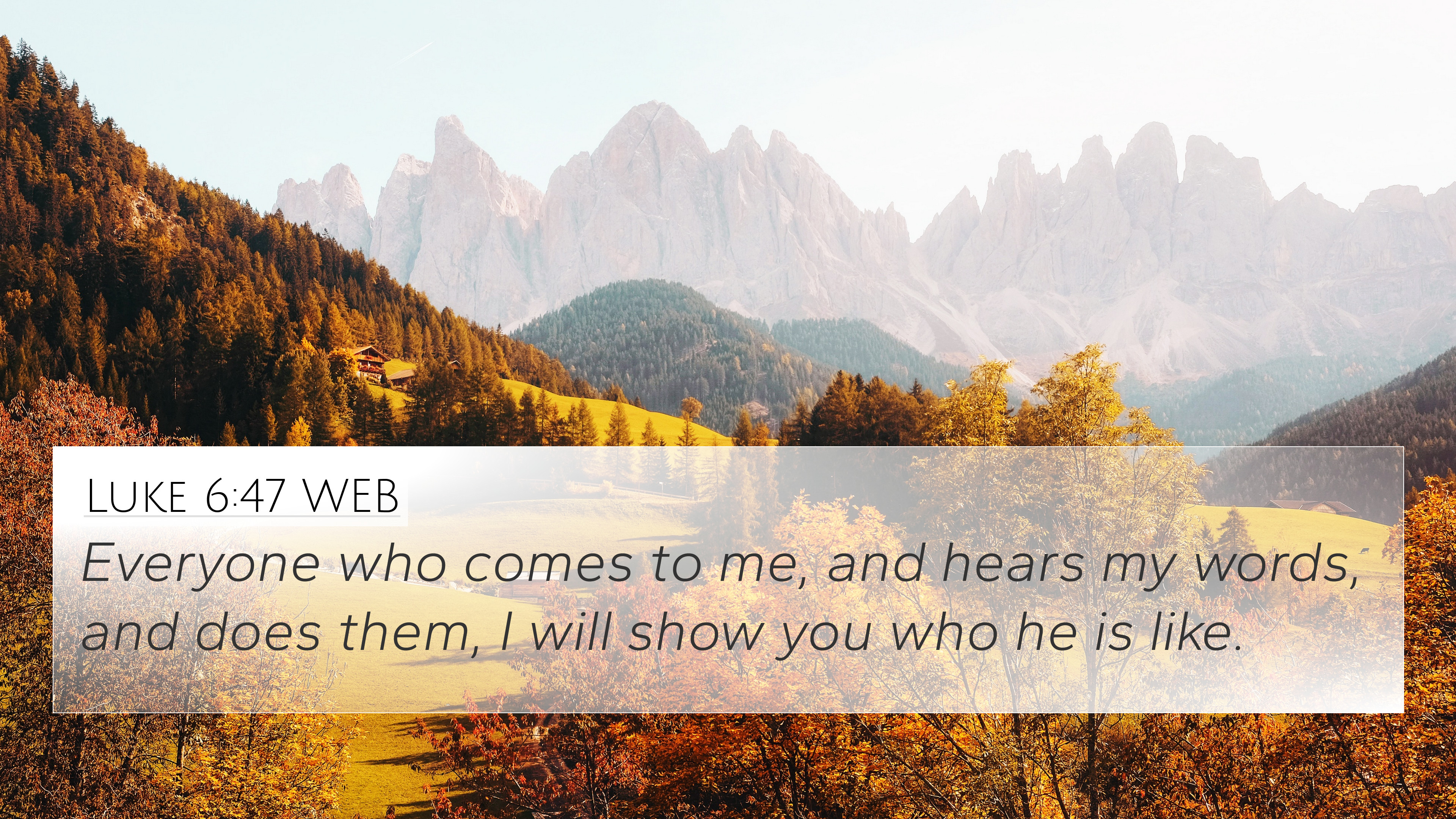 Luke 6:47 WEB 4K Wallpaper who comes to me, and hears my words, and