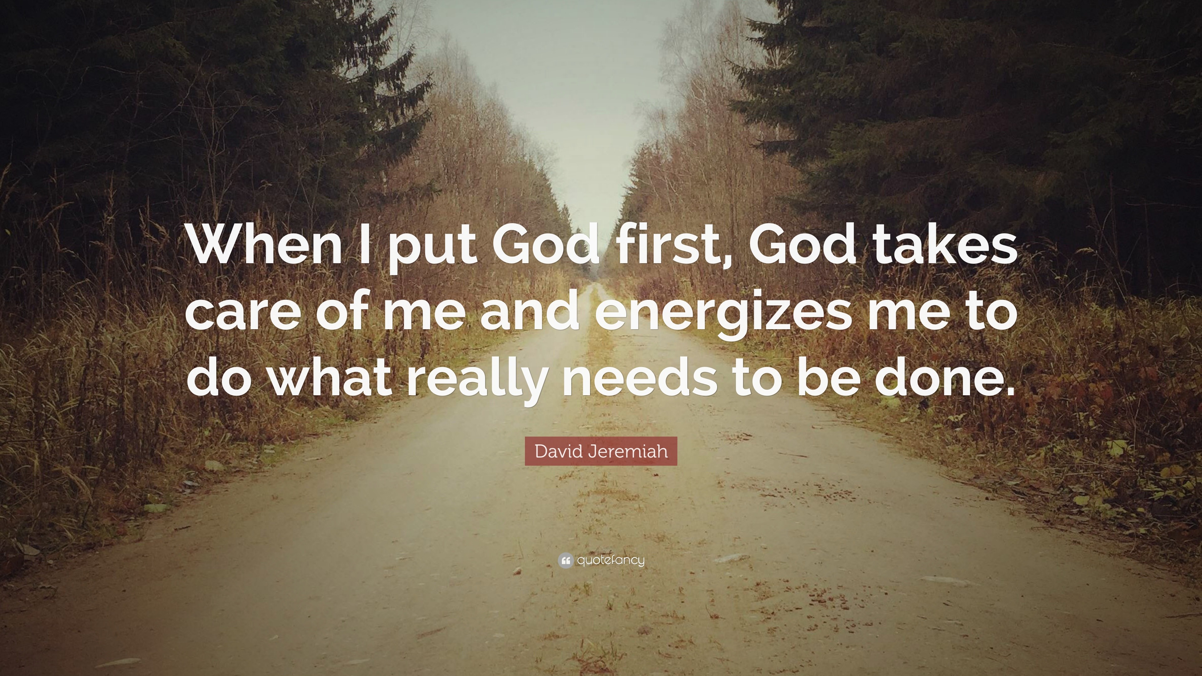 David Jeremiah Quote: “When I put God first, God takes care of me and energizes me