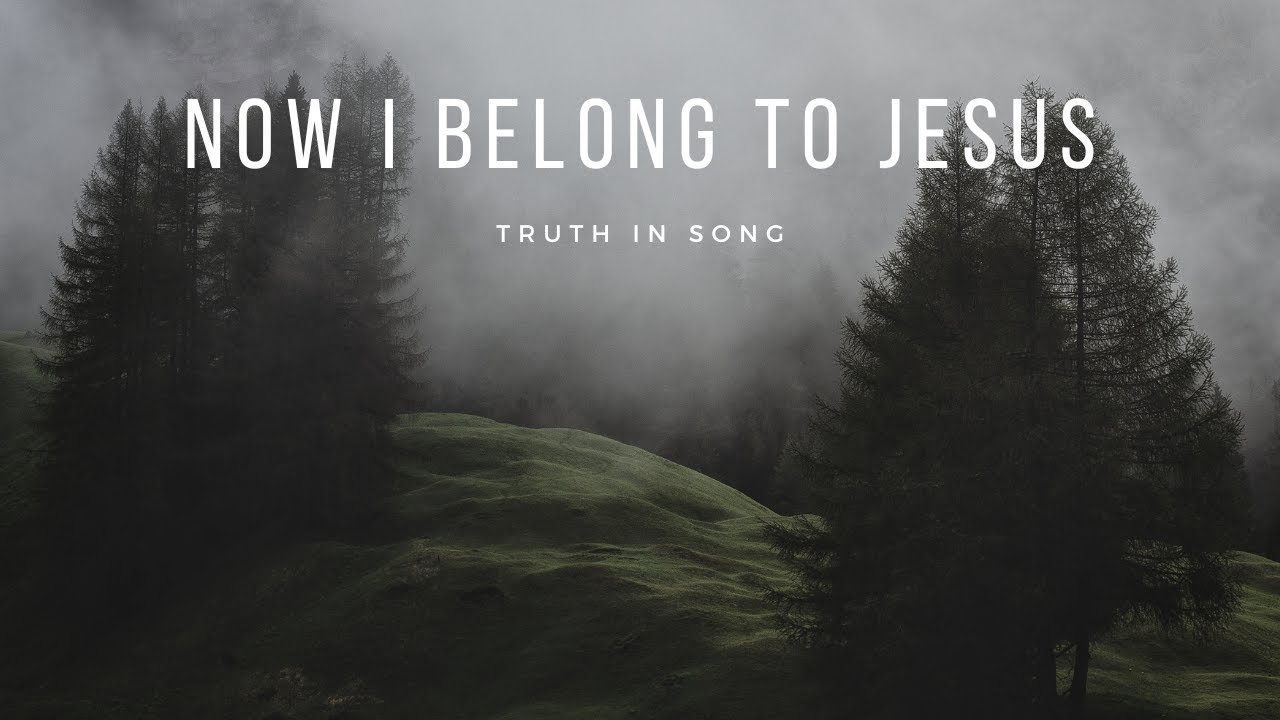 Now I Belong To Jesus