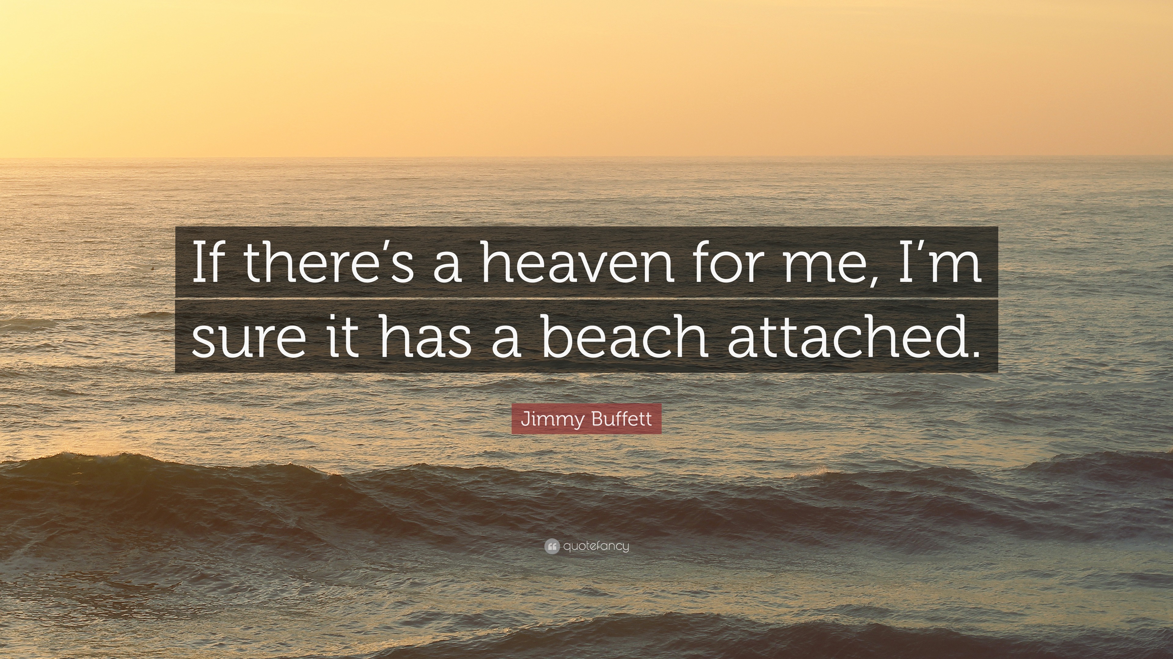 Jimmy Buffett Quote: “If there's a heaven for me, I'm sure it has a beach