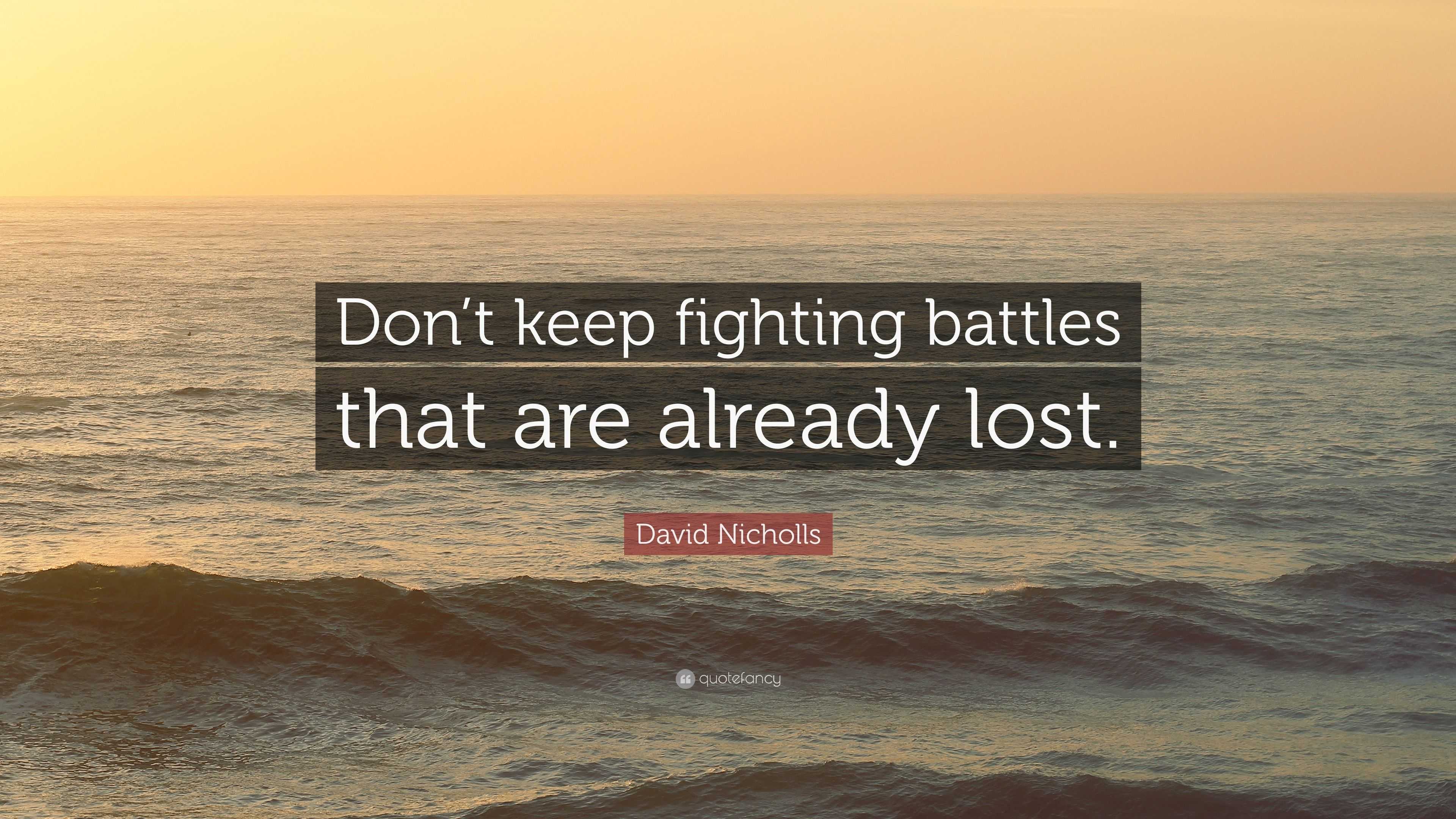 David Nicholls Quote: “Don't keep fighting battles that are already lost.”