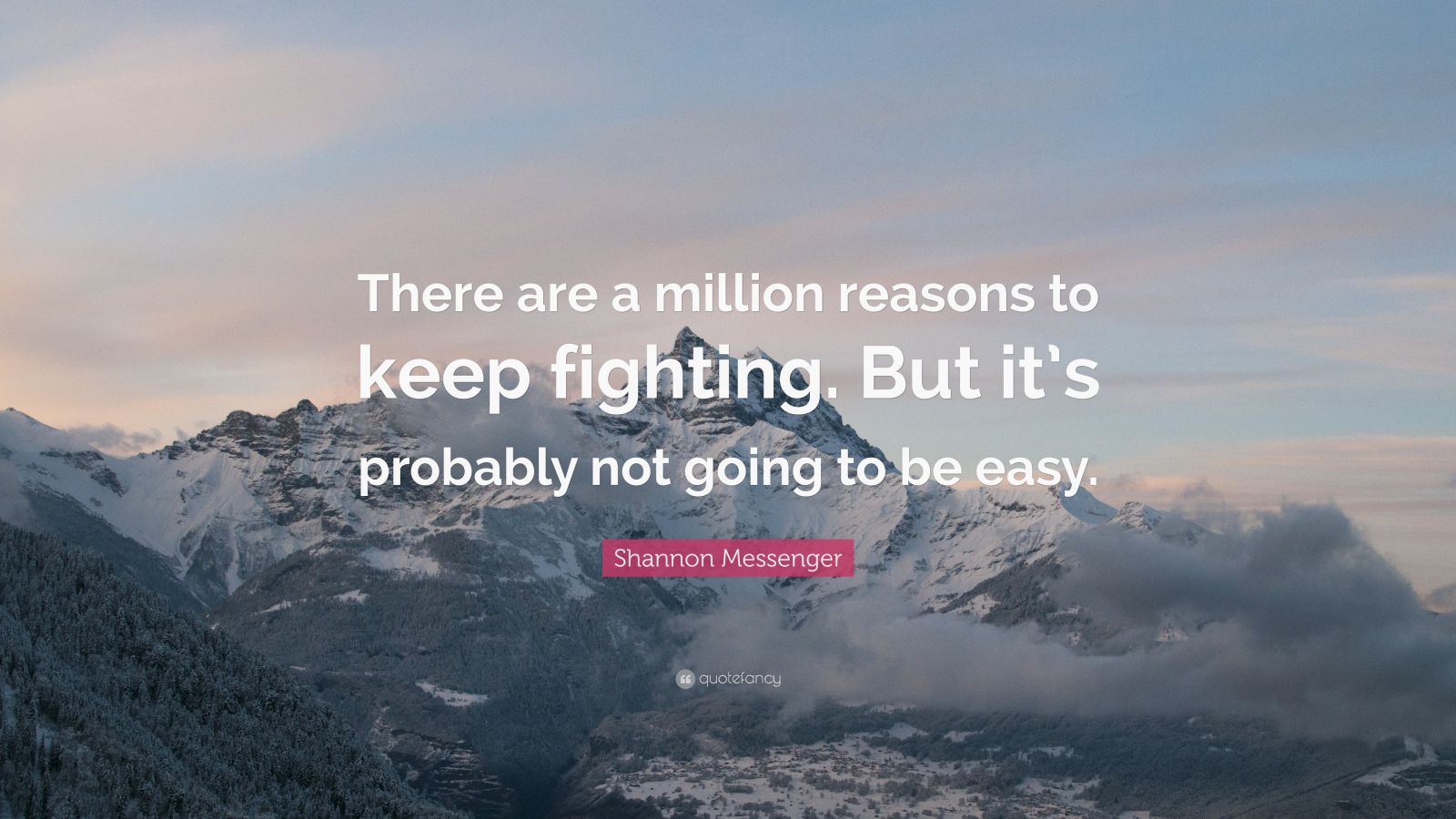 Shannon Messenger Quote: “There are a million reasons to keep fighting. But it's probably not going to be easy.”