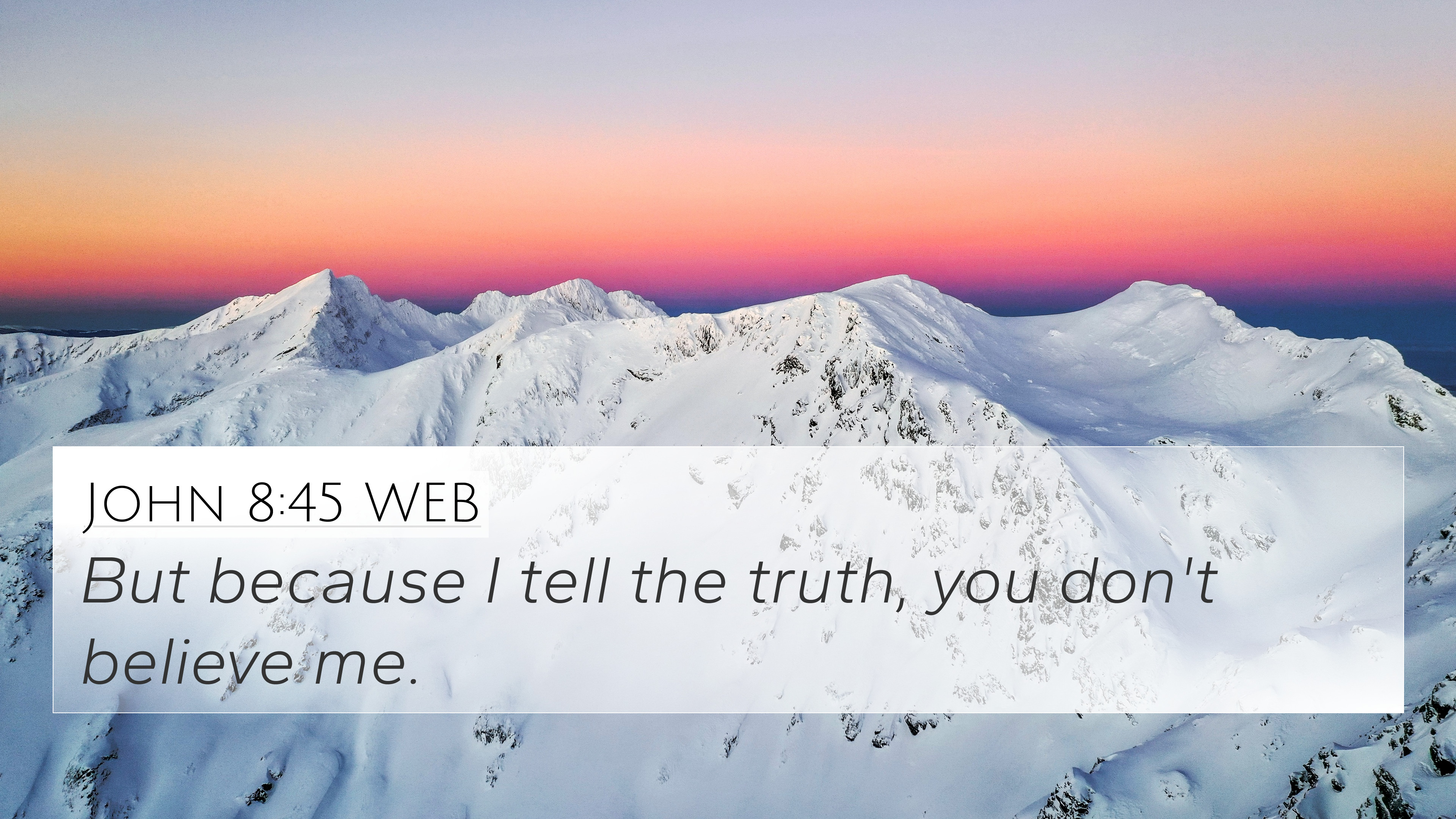 John 8:45 WEB 4K Wallpaper because I tell the truth, you don't believe