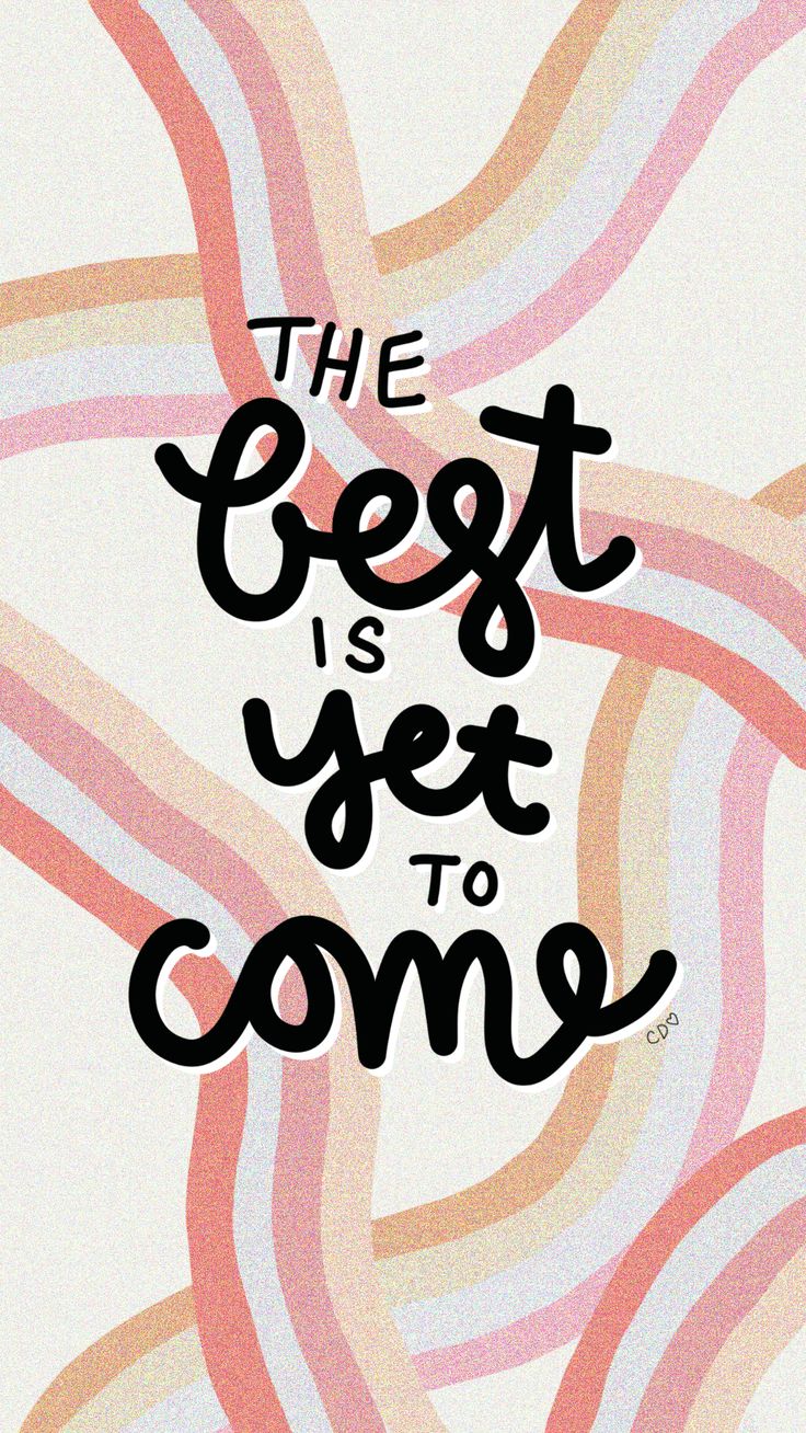 The best is yet to come quote. Happy words, Inspirational quotes, Wallpaper quotes