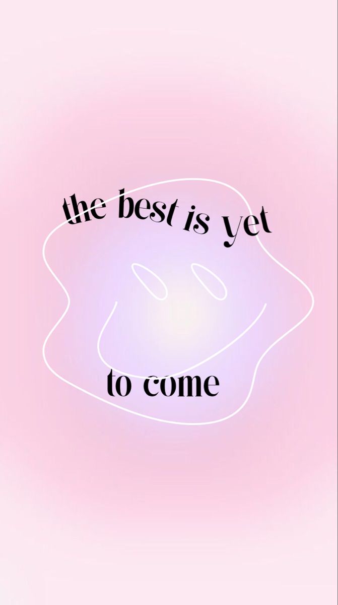 The Best Is Yet To Come Wallpapers - Wallpaper Cave