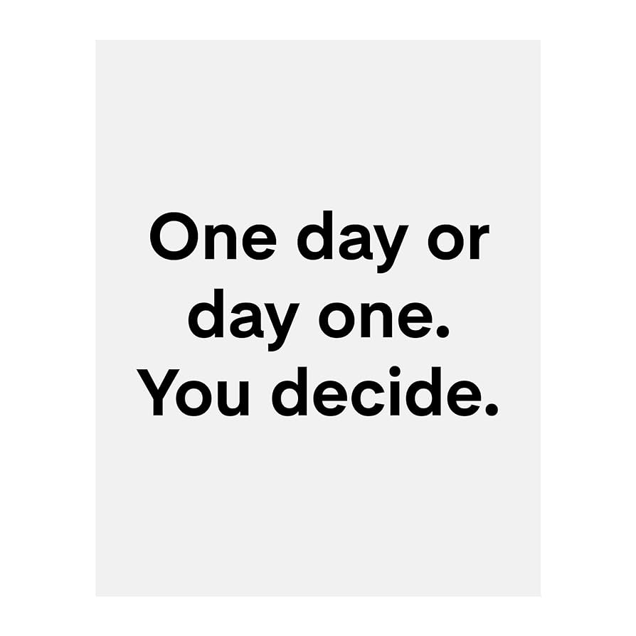 One Day Or Day One You Decide Quotes Wall Art, Modern Typographic Wall Print Decor For Home Decor, Living Room Decor, Office Decor, School Decor. Unframed