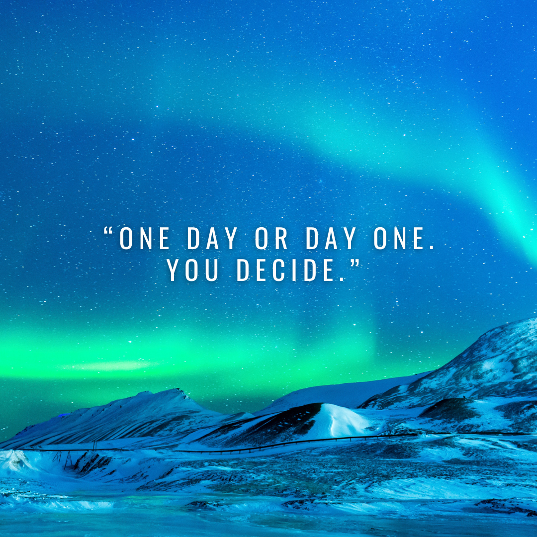 One Day or Day One. You Decide