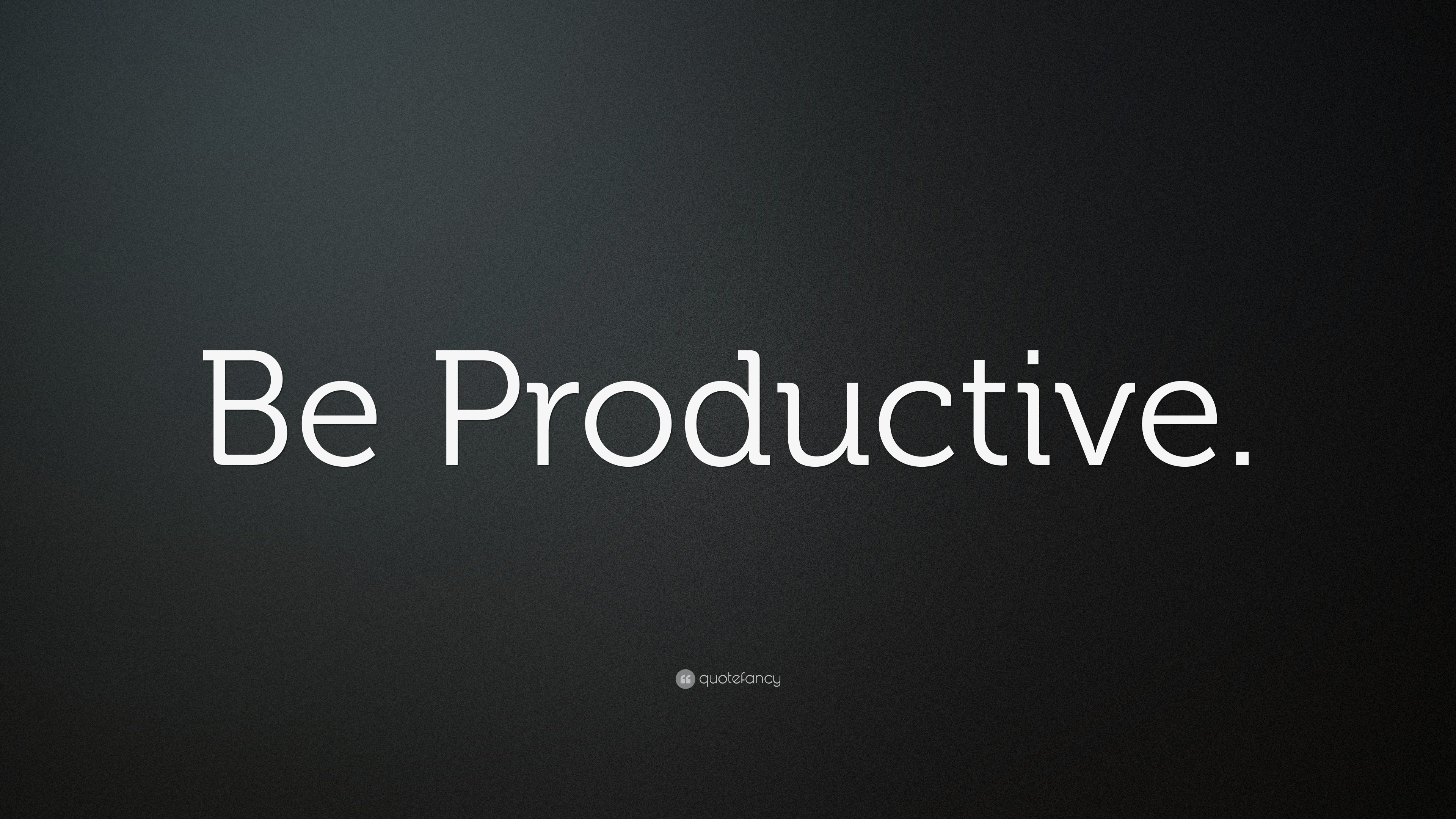Be Productive.” Wallpaper