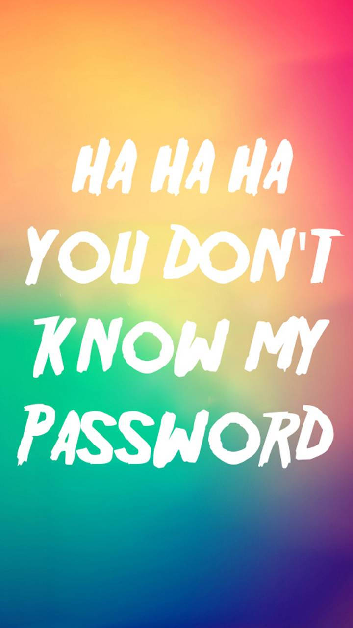 You Dont Know My Password Wallpaper
