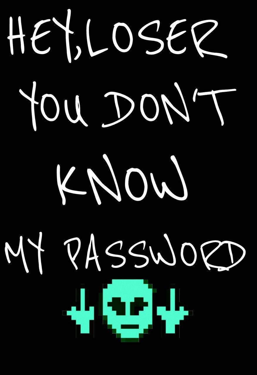 You Dont Know My Password Wallpaper