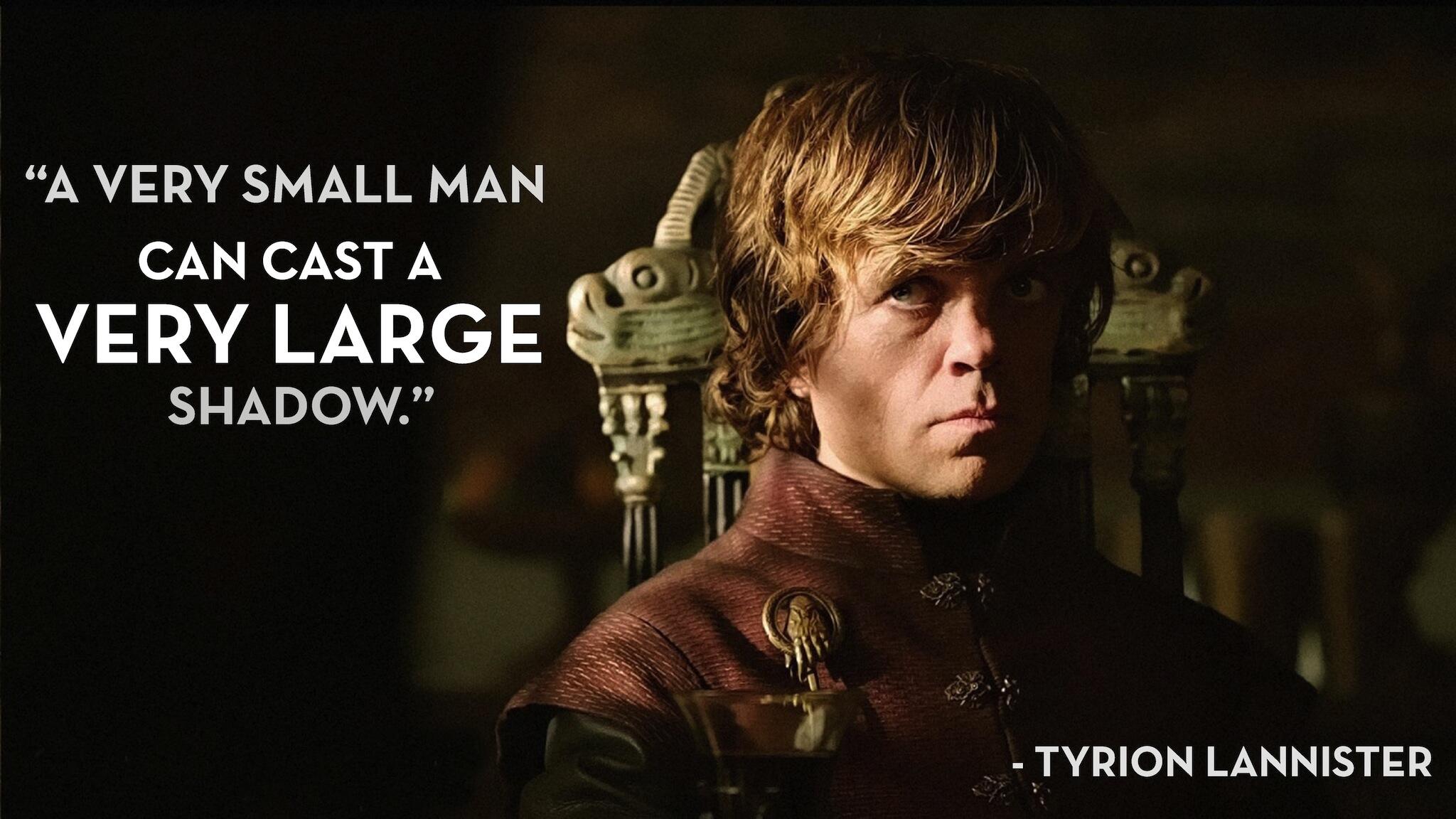 Bad Robot very small man can cast a very large shadow. Lannister #BRQuoteDuJour #GameOfThrones