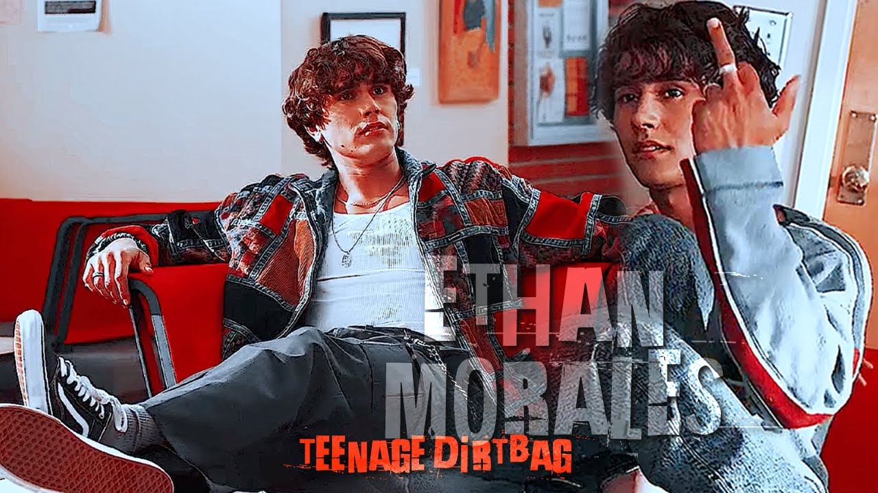 Ethan Morales. teenage dirtbag [never have i ever]