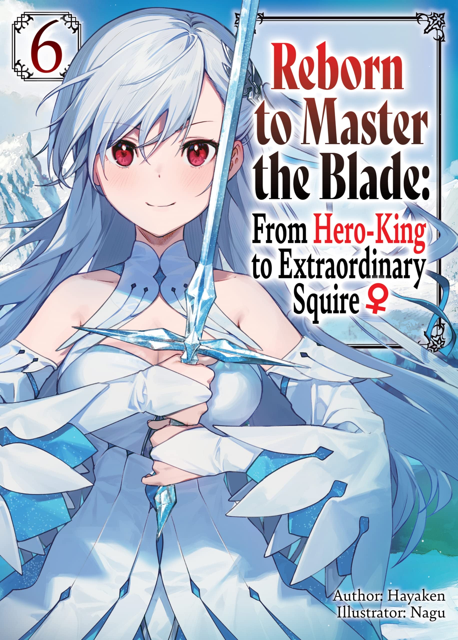 Reborn To Master The Blade: From Hero King To Extraordinary Squire ♀ Volume 6