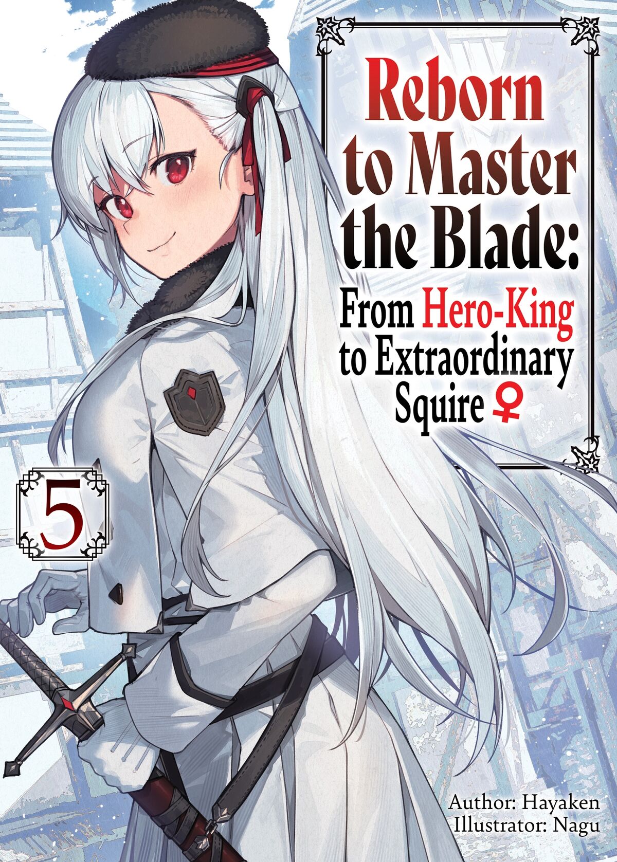 Reborn To Master The Blade: From Hero King To Extraordinary Squire ♀ Light Novel Volume 05. Reborn To Master The Blade: From Hero King To Squire ♀
