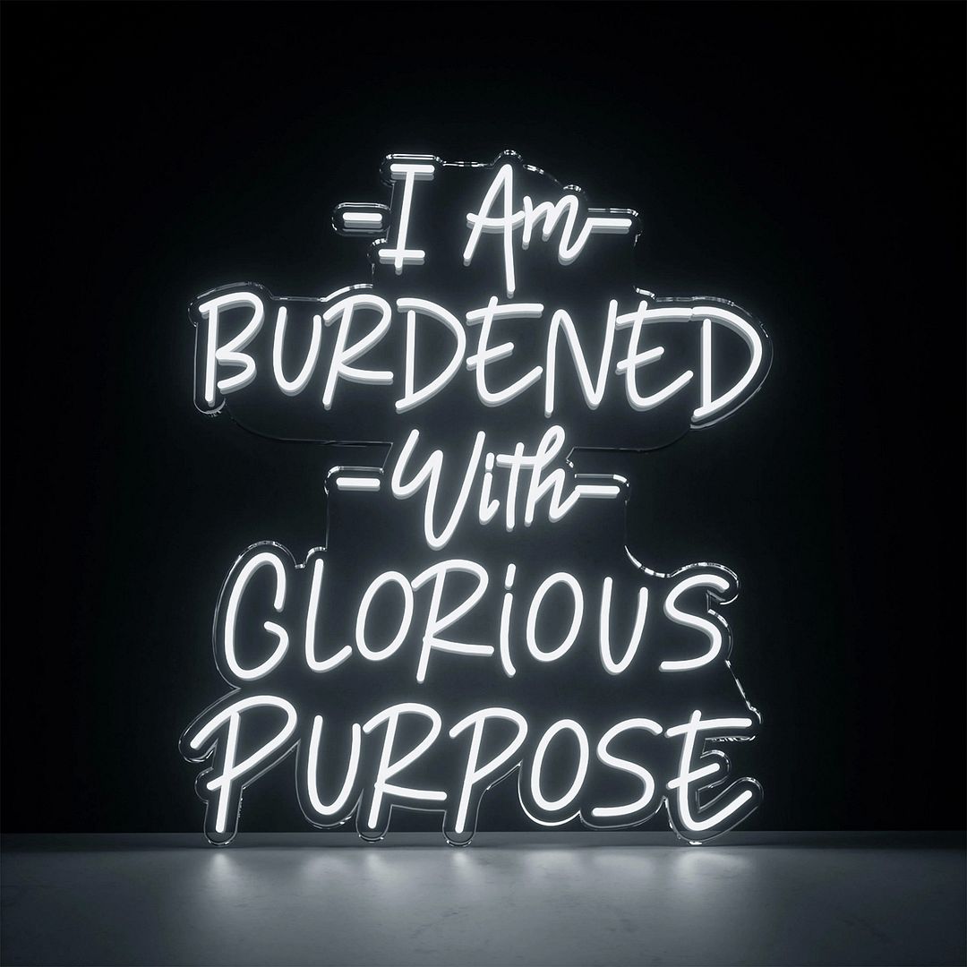 I Am Burdened with Glorious Purpose Neon Sign
