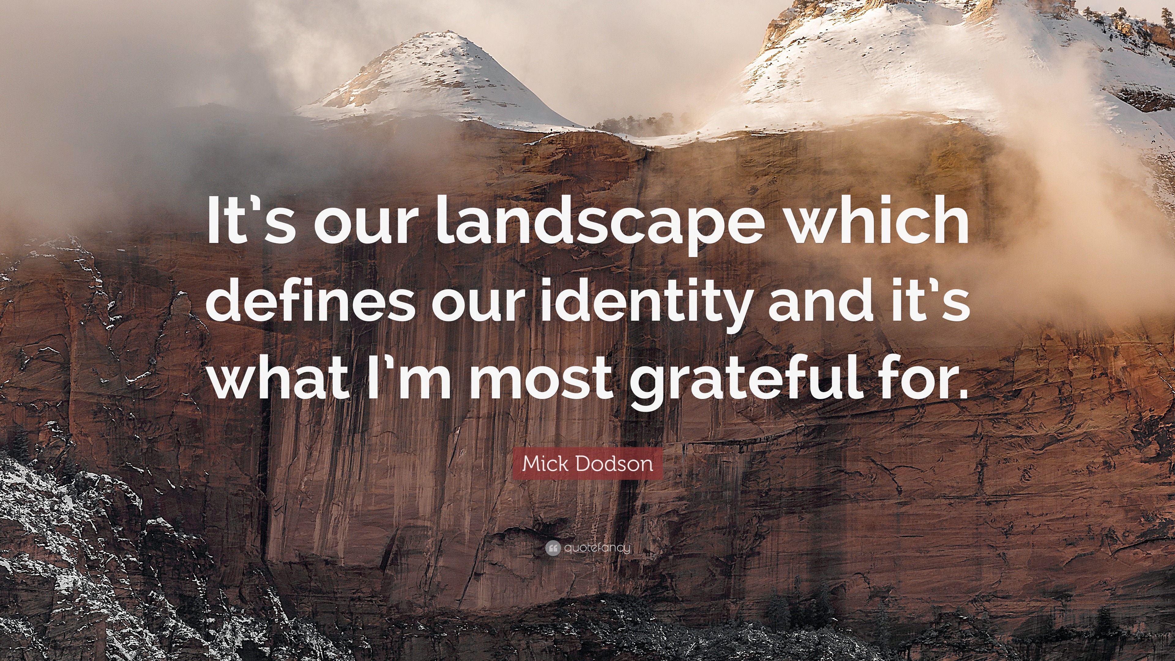 Mick Dodson Quote: “It's our landscape which defines our identity and it's what I'm most