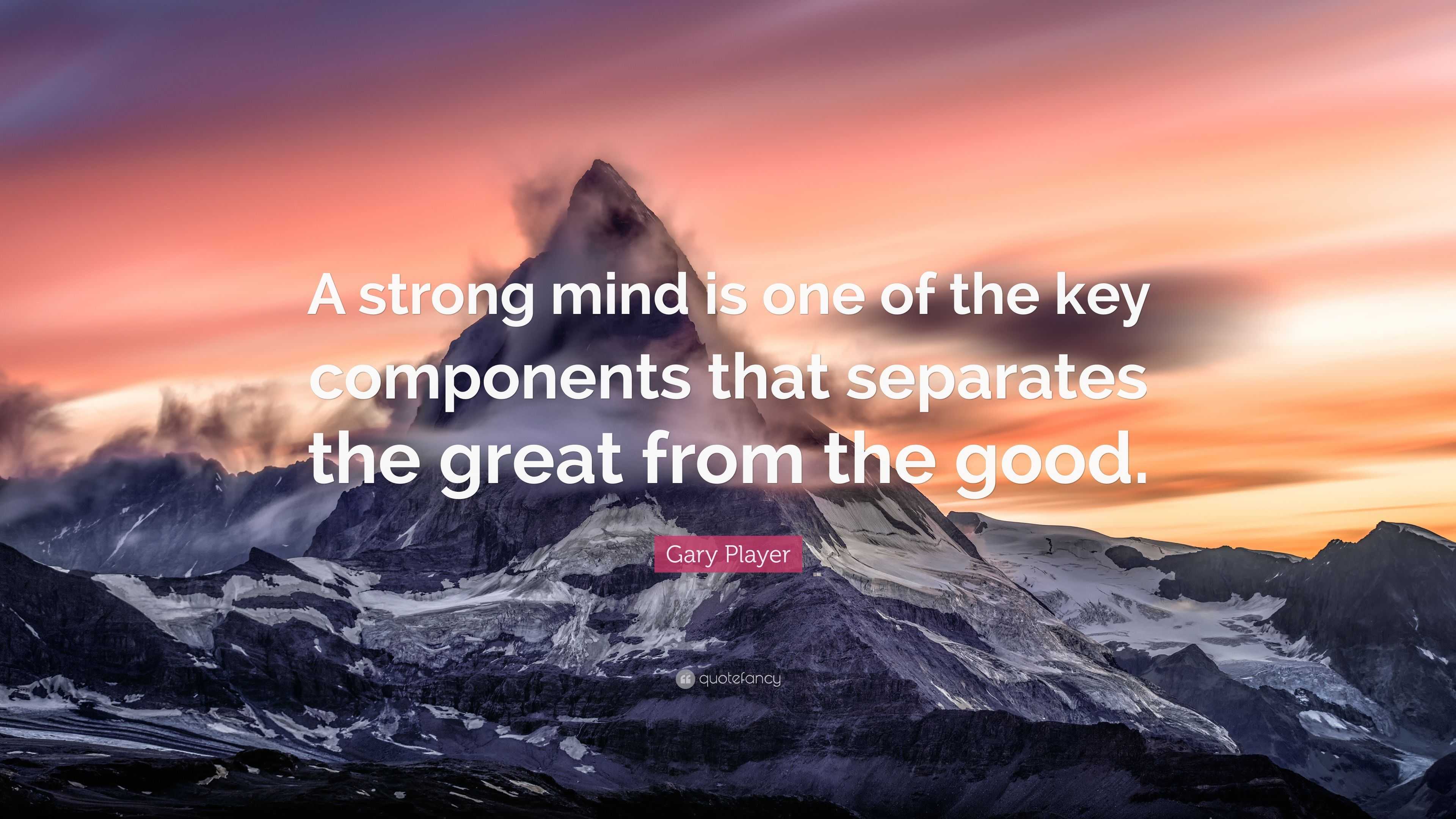 Gary Player Quote: “A strong mind is one of the key components that separates the great
