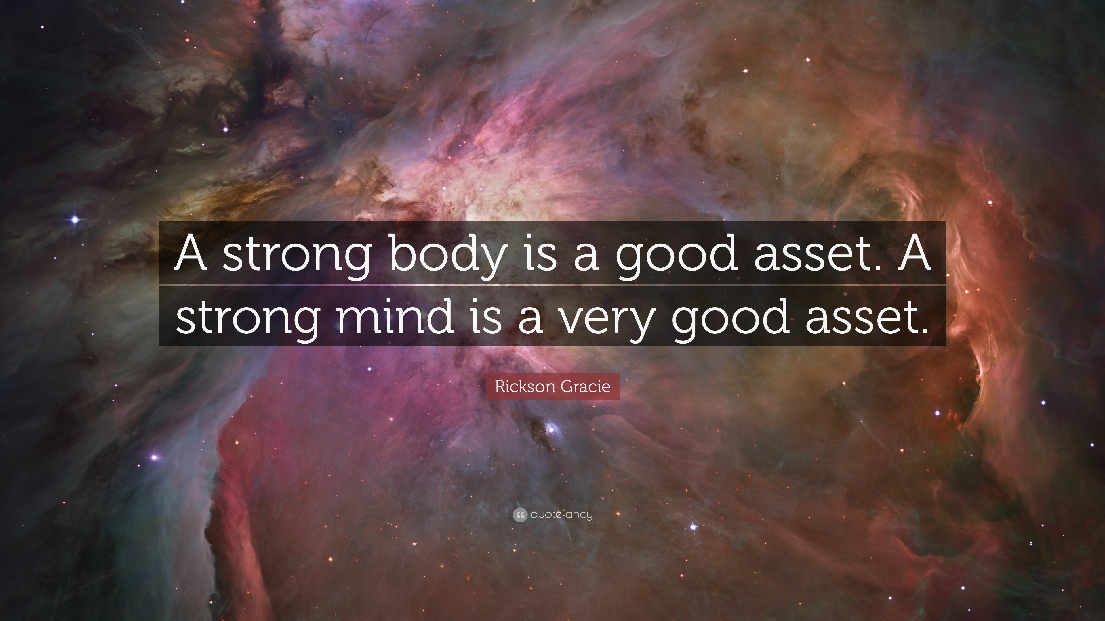 Rickson Gracie Quote: “A strong body is a good asset. A strong mind is a very