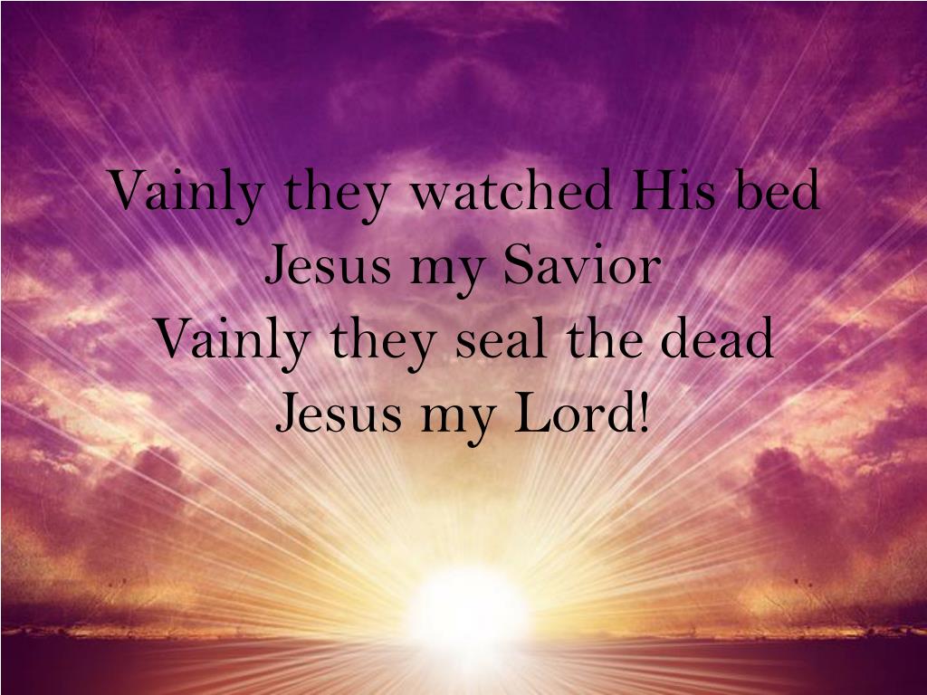 PPT in the grave He lay Jesus our Saviour Waiting the coming day Jesus my Lord PowerPoint Presentation