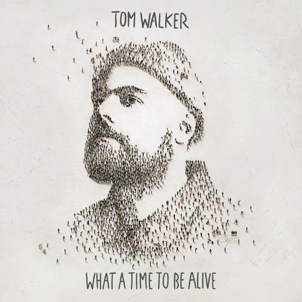Tom Walker a Time to Be Alive Lyrics and Tracklist