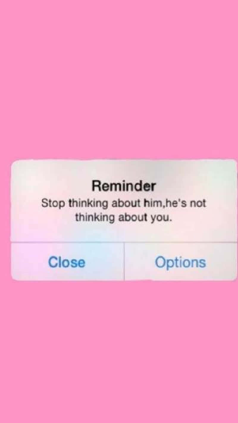 Download A Pink Screen With The Text Reminder Stop Thinking He's Not Thinking About You Wallpaper