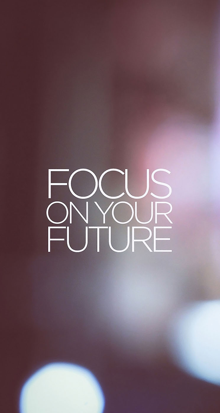 iPhone Wallpaper Focus On Your Future