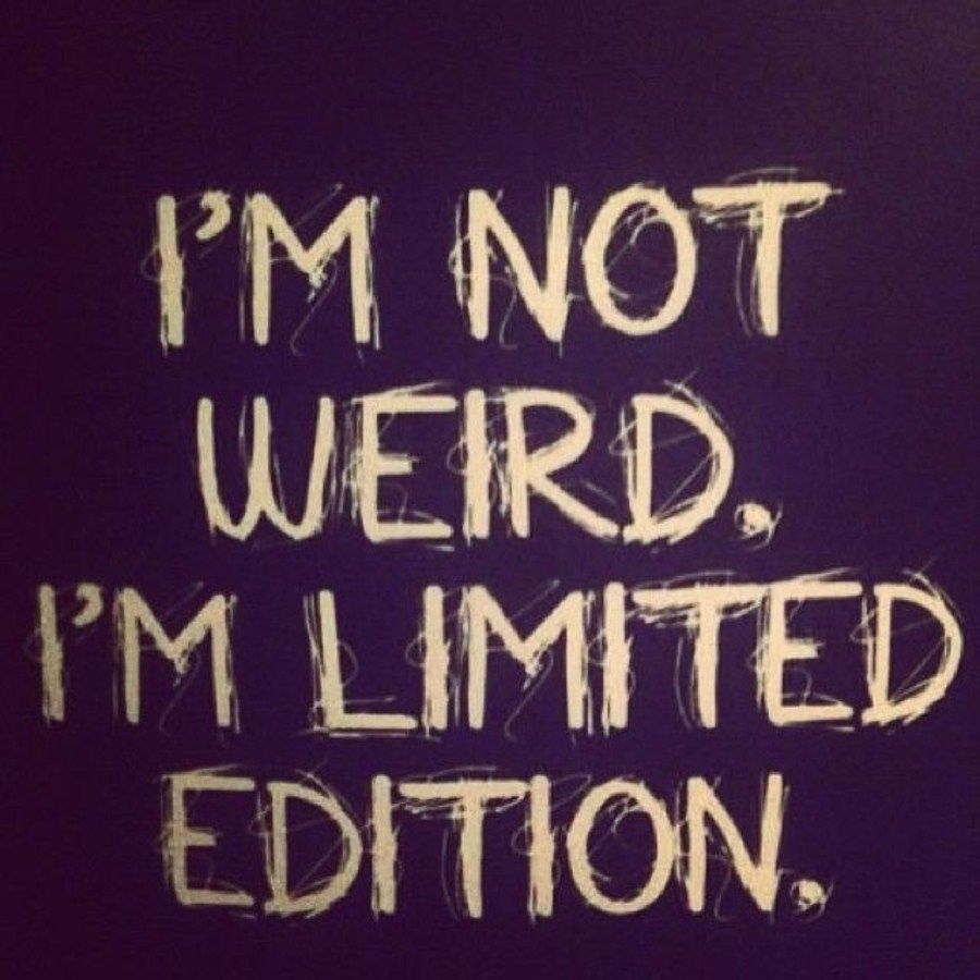 I'm not weird at all, just limited edition. or so I like to think! :) (my current PC desktop wallpaper). Funny quotes, Life quotes, Inspirational quotes