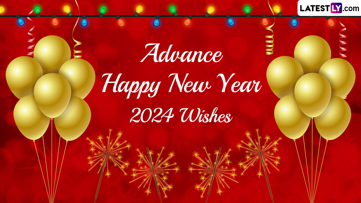 Advance Happy New Year 2024 Image, Wishes & Wallpaper: Wish HNY 2024 in Advance With Quotes, Messages, GIFs, Greetings, WhatsApp Posts and Photo To Celebrate the Special Time