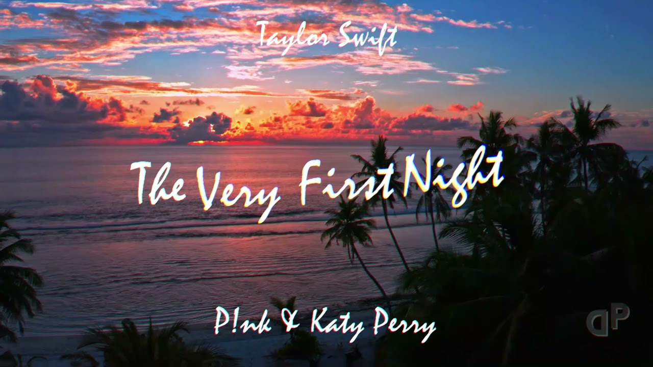 Taylor Swift Very First Night (ft. P!nk & Katy Perry) (Re Imagined Version)