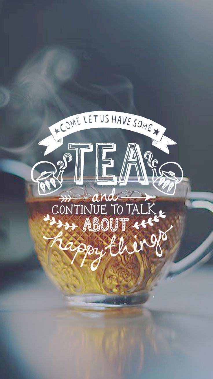 Lockscreens. Tea wallpaper, Tea quotes