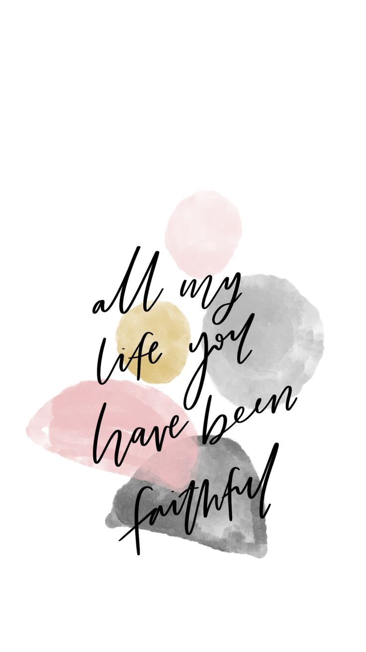 All my life you have been faithful phone wallpaper. Life lesson quotes, Christian wallpaper, Lesson quotes