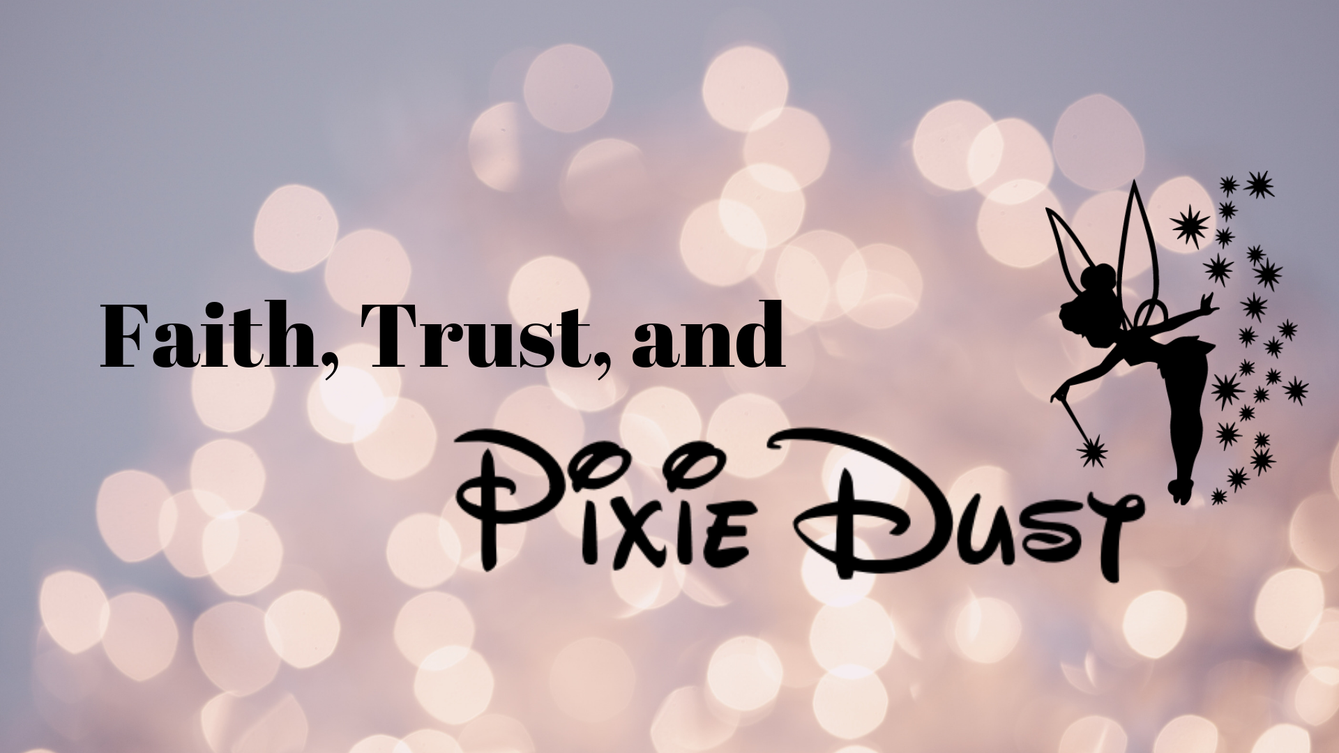 Faith, Trust, and Pixie Dust Summer Sermon Series