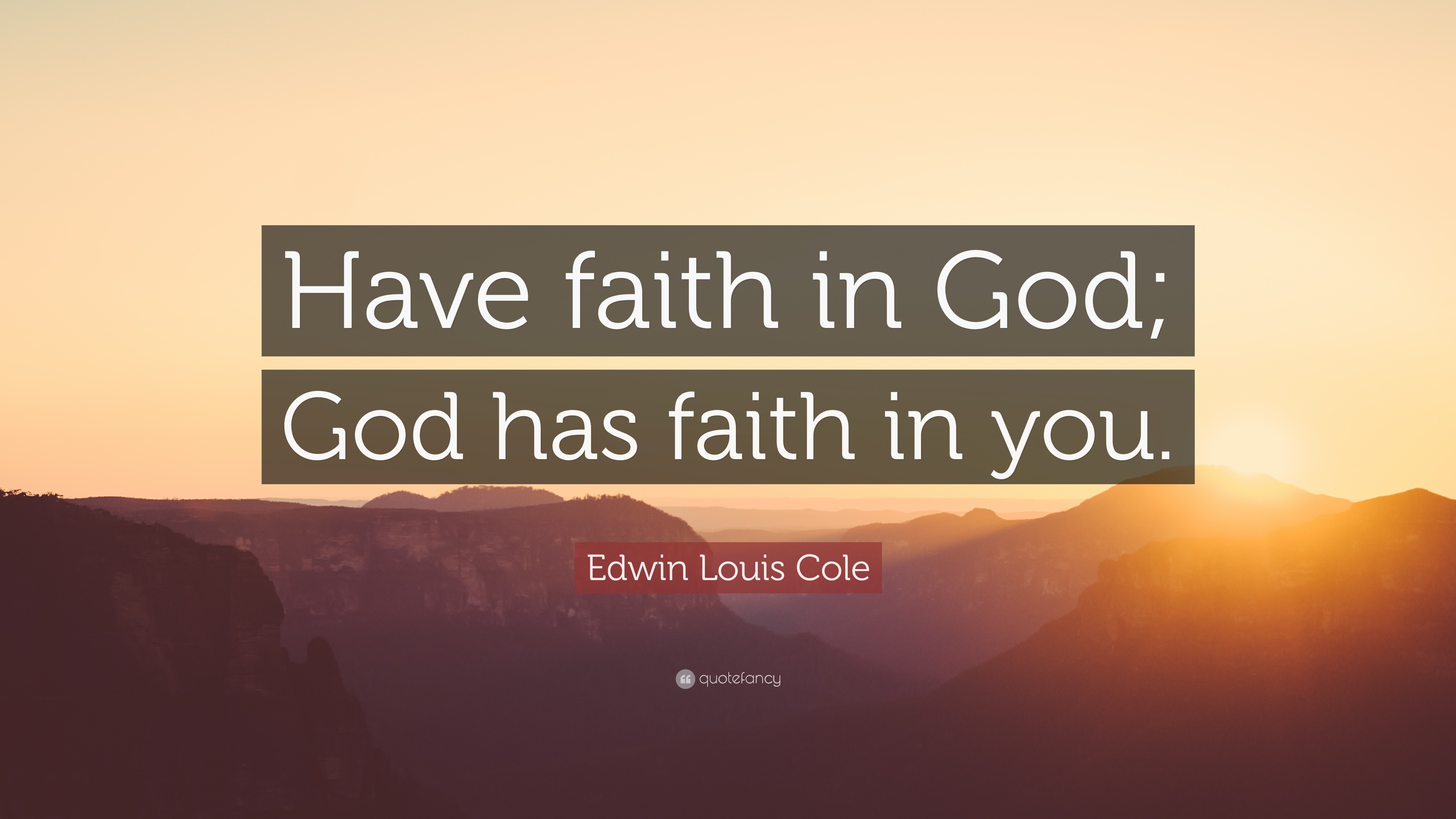 Edwin Louis Cole Quote: “Have faith