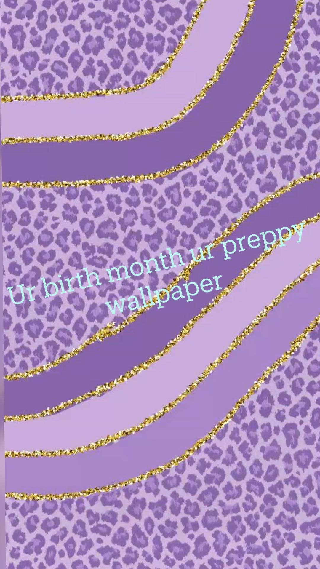 Ur birth month ur preppy wallpaper