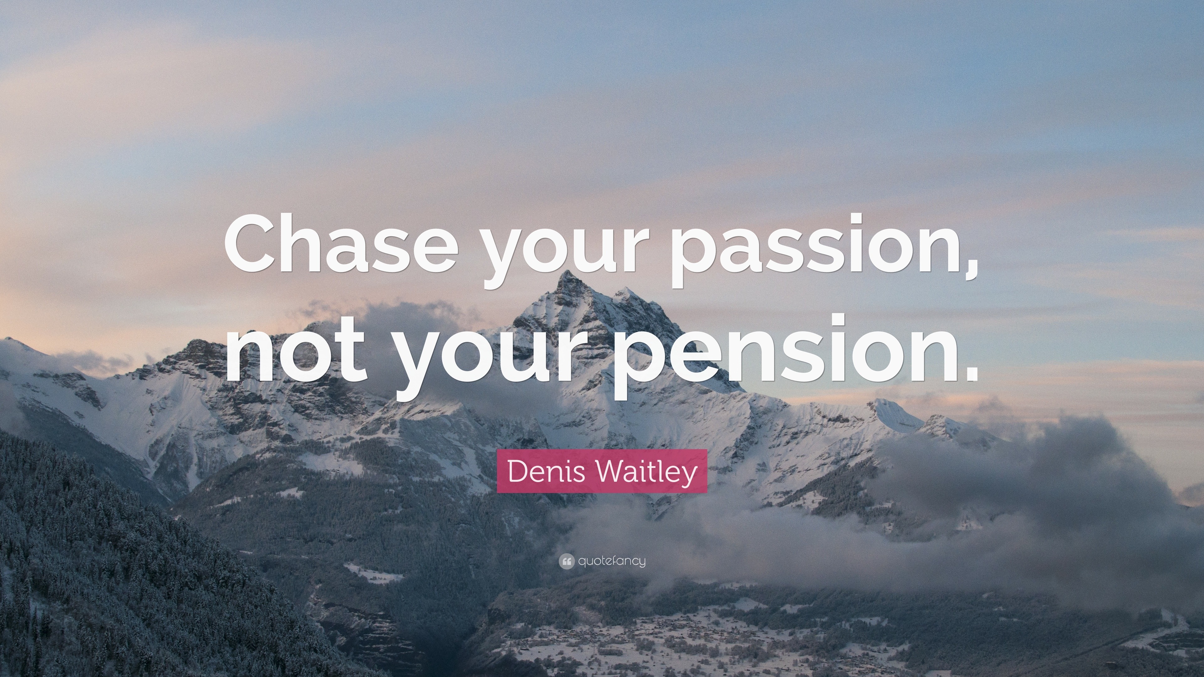 Chase your passion, not your pension