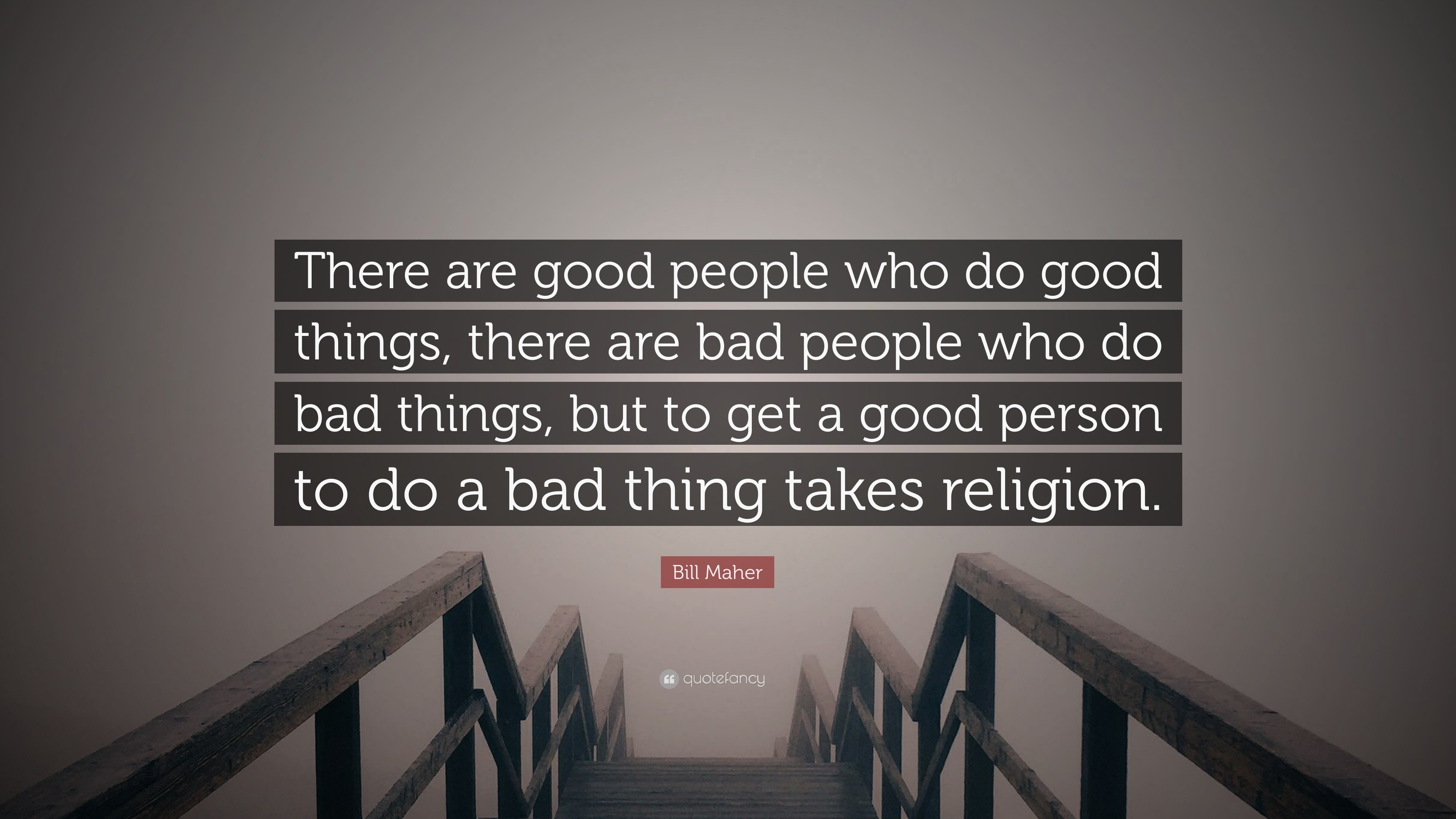 Bill Maher Quote: “There are good